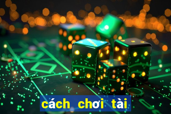 cách chơi tài xỉu kubet