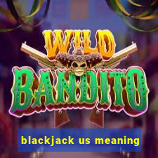 blackjack us meaning