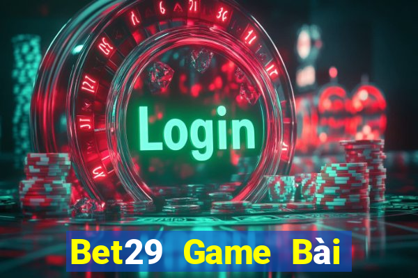 Bet29 Game Bài Tặng Code