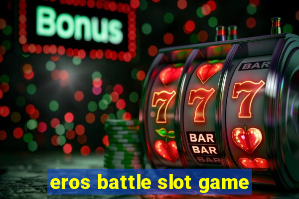 eros battle slot game