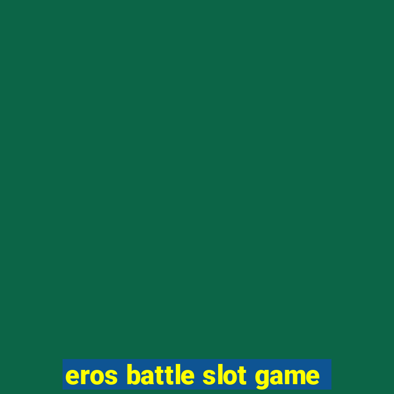 eros battle slot game