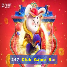 247 Club Game Bài Hot Nhất Hiện Nay