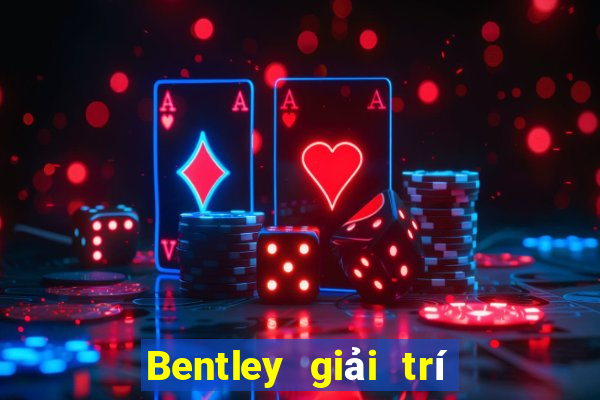 Bentley giải trí trở thành