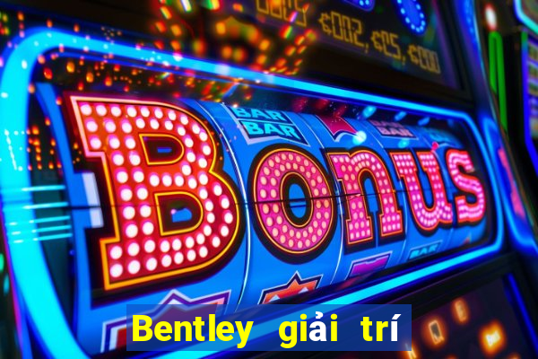 Bentley giải trí trở thành