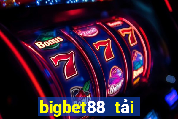 bigbet88 tải xuống app