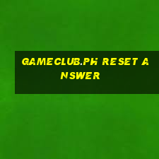 gameclub.ph reset answer