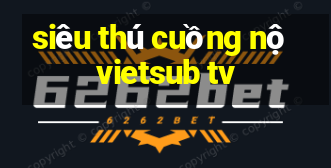 siêu thú cuồng nộ vietsub tv