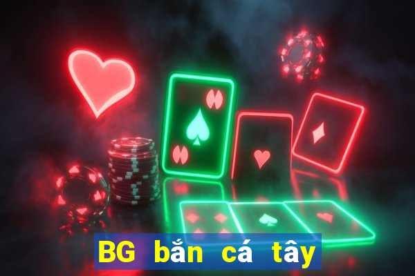 BG bắn cá tây du BG