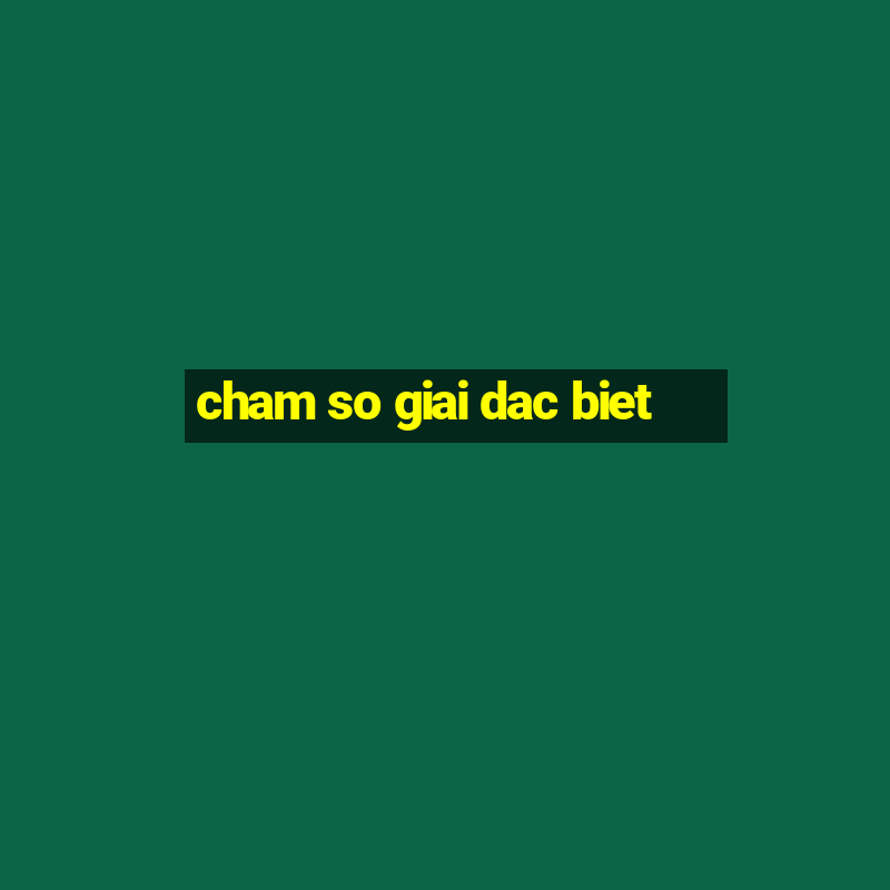 cham so giai dac biet