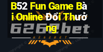 B52 Fun Game Bài Online Đổi Thưởng