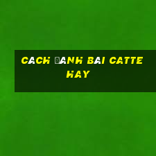 cách đánh bài catte hay