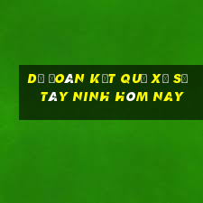 dự đoán kết quả xổ số tây ninh hôm nay