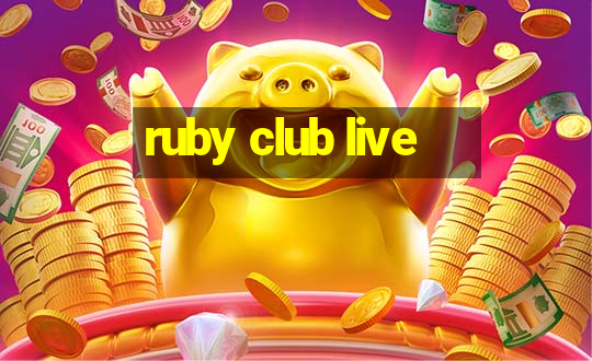 ruby club live