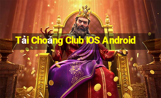 Tải Choáng Club IOS Android