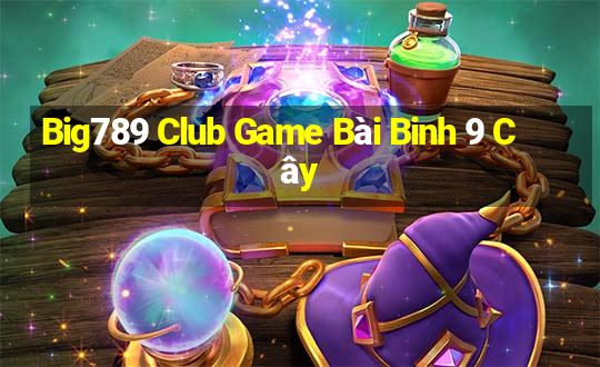 Big789 Club Game Bài Binh 9 Cây