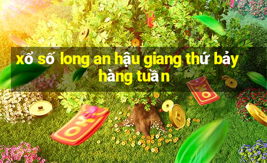 xổ số long an hậu giang thứ bảy hàng tuần