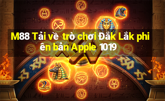 M88 Tải về trò chơi Đắk Lắk phiên bản Apple 1019