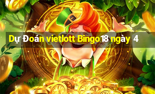 Dự Đoán vietlott Bingo18 ngày 4