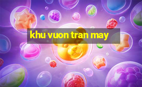 khu vuon tran may