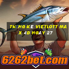 Thống kê vietlott Max 4D ngày 27