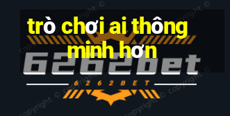 trò chơi ai thông minh hơn