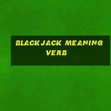 blackjack meaning verb