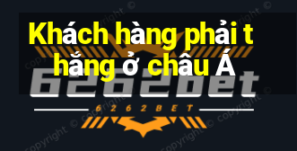 Khách hàng phải thắng ở châu Á