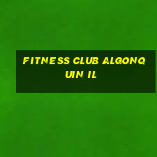 fitness club algonquin il