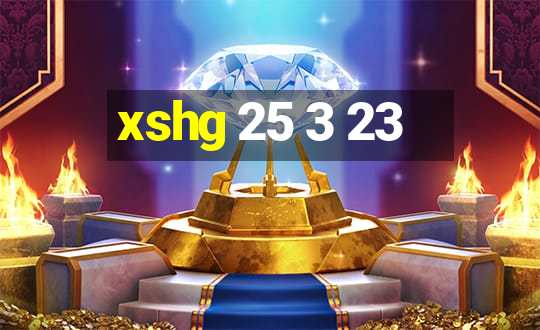 xshg 25 3 23