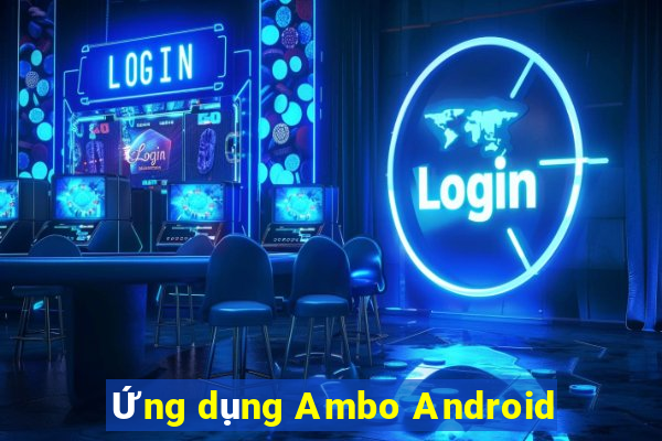 Ứng dụng Ambo Android