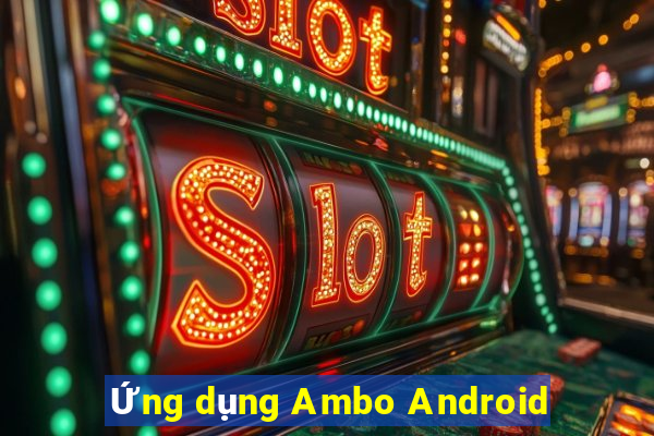 Ứng dụng Ambo Android