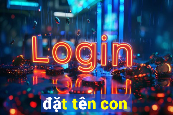 đặt tên con