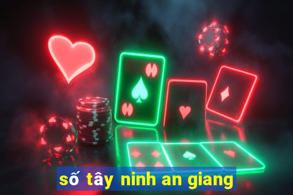 số tây ninh an giang