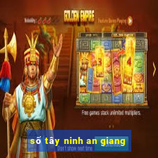 số tây ninh an giang