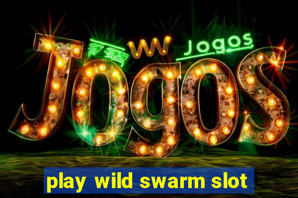 play wild swarm slot