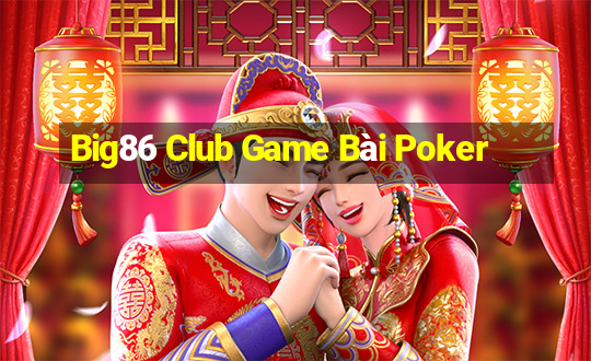 Big86 Club Game Bài Poker