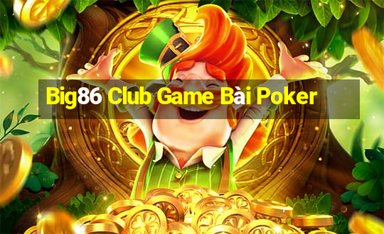 Big86 Club Game Bài Poker