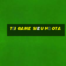 tải game siêu nổ ota