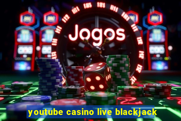 youtube casino live blackjack