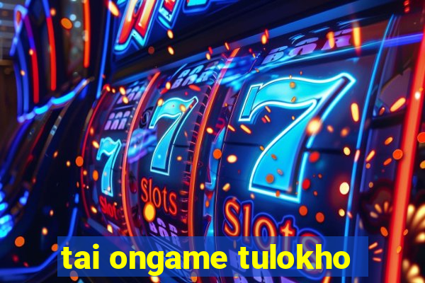 tai ongame tulokho