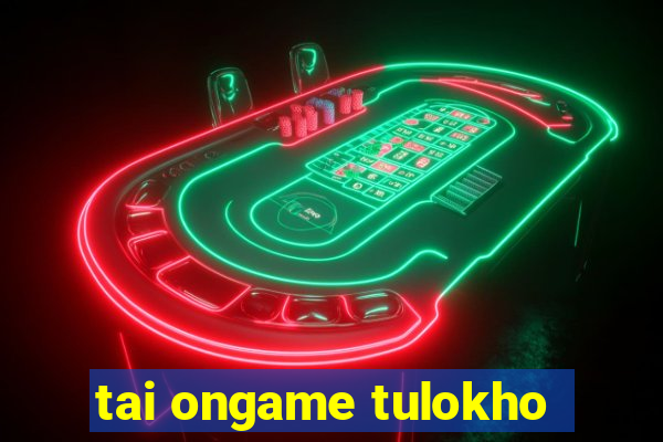 tai ongame tulokho