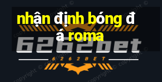 nhận định bóng đá roma