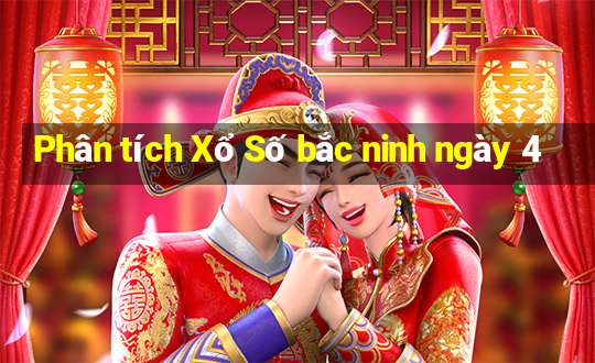 Phân tích Xổ Số bắc ninh ngày 4