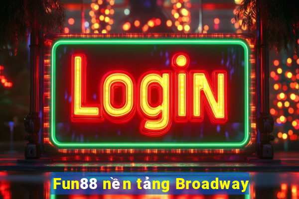 Fun88 nền tảng Broadway