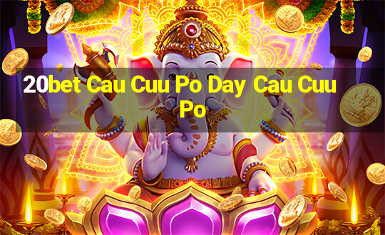 20bet Cau Cuu Po Day Cau Cuu Po