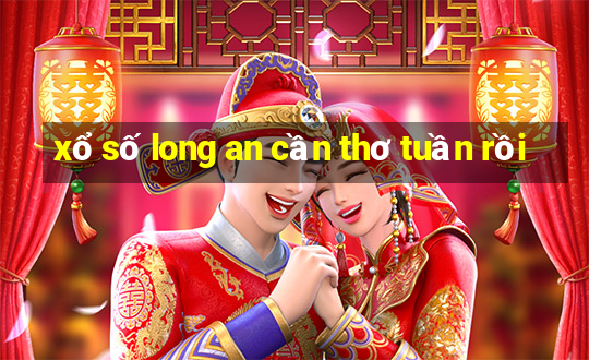 xổ số long an cần thơ tuần rồi