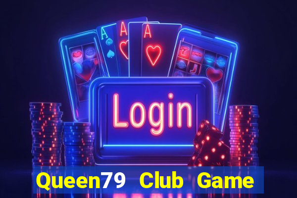 Queen79 Club Game Bài Đổi Thưởng