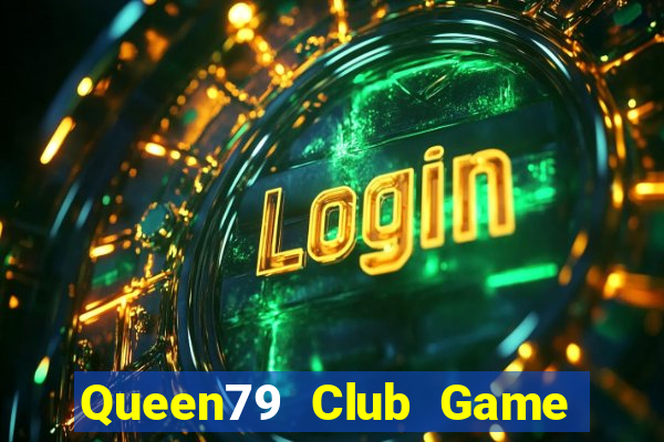 Queen79 Club Game Bài Đổi Thưởng