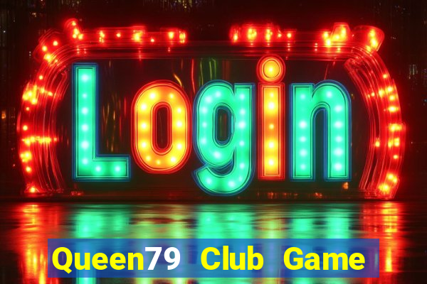 Queen79 Club Game Bài Đổi Thưởng