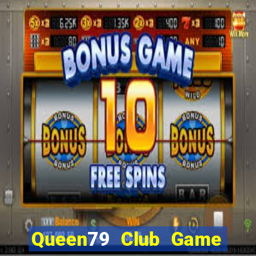 Queen79 Club Game Bài Đổi Thưởng